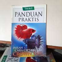 Cover Panduan Praktis :  Inilah Cara Ciptakan Crown Tail / Redaksi Trubus