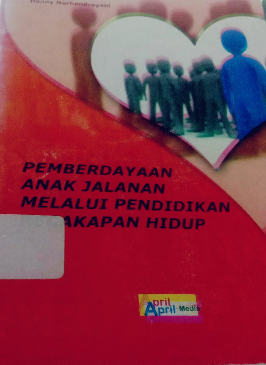 Cover Pemberdayaan Anak Jalanan Melalui Pendidikan Kecakapan Hidup / Henny Nurhendrayani
