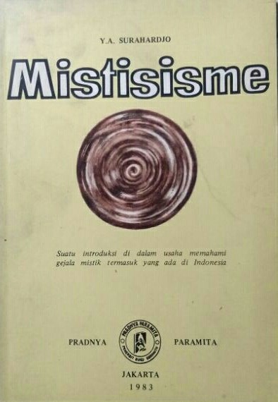 Cover Mistisisme :  Suatu Introduksi di dalam Usaha Memahami Gejala Mistik Termasuk yang Ada di Indonesia / Y.A. Surahardjo