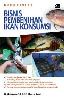 Cover Bisnis Pembenihan Ikan Konsumsi / Khairuman, H.