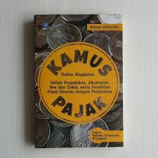 Cover Kamus Pajak :  Daftar Singkatan Istilah Perpajakan, akutansi, Bea dan Cukai, serta Peradilan Pajak Disertai dengan Penjelasan / Adnan Abdullah