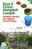Cover Bijak dan Cerdas Mengolah Sampah :  Membuat Kompos dari Sampah Rumah Tangga Kosong / Suryadi, Teti