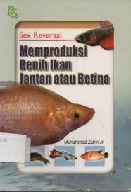 Cover Sex Reversal :  Memproduksi Benih Ikan Jantan atau Betina / Zairin, Muhammad