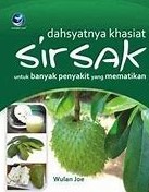 Cover Dahsyatnya Khasiat Sirsak :  Untuk Banyak Penyakit yang Mematikan / Wulan Joe