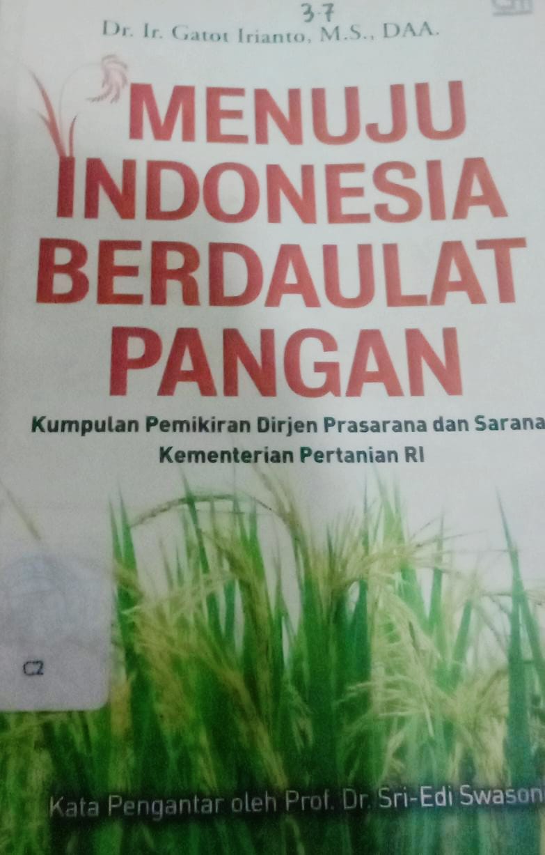 Cover Menuju Indonesia Berdaulat Pangan :  Kumpulan Pemikiran Dirjen Prsarana dan Sarana Kementrian Pertanian RI / Gatot Irianto
