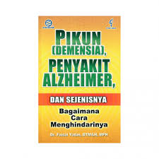 Cover Pikun (Demensia), Penyakit Alzheimer, dan Sejenisnya :  Bagaimana cara Menghindarinya / Yatim, Faisal