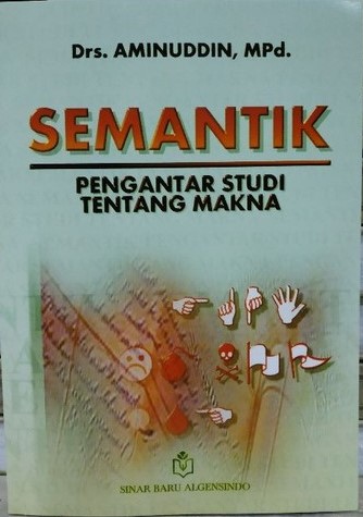Cover SEMANTIK :  PENGANTAR STUDI TENTANG MAKNA / AMINUDDIN