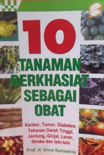 Cover 10 Tanaman Berkhasiat Sebagai Obat :  Kanker, Tumor, Diabetes, Tekanan Darah Tinggi, Jantung Ginjal, Lever, Stroke, Dan Lain-Lain / Suriawira, H. Unus