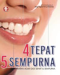 Cover 4 Tepat 5 Sempurna :  Perawatan Agar Gigi Sehat & Sempurna / Agam Ferry Erwana