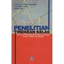 Cover Penelitian Tindakan Kelas Untuk Pengembanagan Profesi Guru Praktik, Praktis, dan Mudah / Tukiran Taniredja