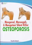 Cover Mengenal, Mencegah, dan Mengatasi Silent Killer Osteoporosis / Vicynthia Tjahyadi