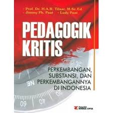 Cover Pedagogik Kritis :  Perkembangan Sustansi dan Perkembangan di Indonesia / Tilaarr