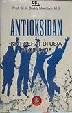 Cover Antioksidan :  Kiat Sehat Di Usia Produktif / Deddy Muchtadi