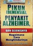 Cover Pikun (Demensia), Penyakit Alzheimer, dan sejenisnya :  Bagaimana cara Menghindarinya / Faisal Yatim