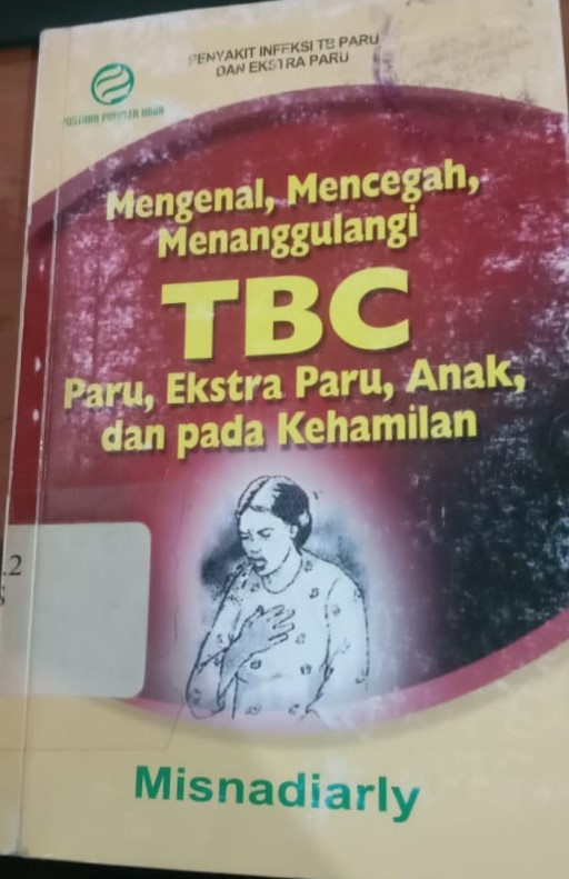 Cover Penyakit Infeksi TB Paru dan Ekstra Paru :  Mengenal, Mencegah, Menanggulangi TBC Paru, Ekstra Paru, Anak, pada Kehamilan / Misnadiarly