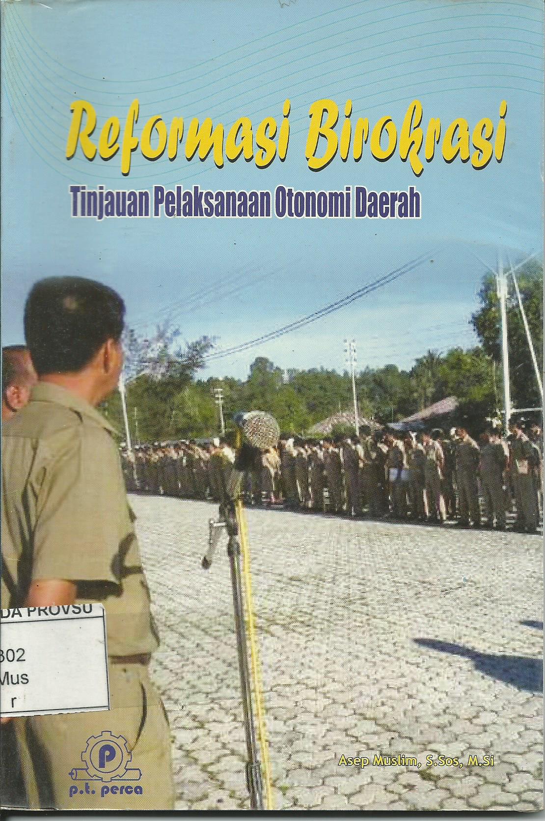 Cover Reformasi Birokrasi :  Tinjauan Pelaksanaan Otonomi Daerah / Asep Muslim