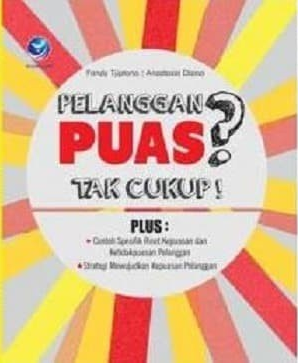 Cover Pelanggan Puas? :  Tak Cukup! / Fandy Tjiptono