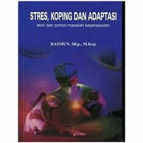 Cover Stres, Koping dan Adaptasi :  Teori dan Pohon Masalah Keperawatan / Rasmun