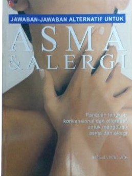 Cover Asma dan Alergi :  Panduan Lengkap Konvensional dan Alternayif Untuk Mengobati Asma dan Alergi / Rowalds, Baebara
