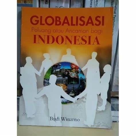 Cover Globalisasi Peluang Atau Ancaman Bagi Indonesia / Winarno,Budi