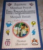 Cover Bagaimana Membuat Proyek :  Ilmu Pengetahuanmu Menjadi Ilmiah / Thomas Moorman