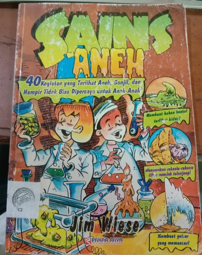 Cover Sains Aneh :  40 Kegiatan yang terlihat aneh,ganjil, dan hampir tidak bisah dipercaya untuk anak-anak / Jim Wiese