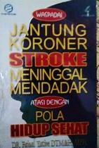 Cover Waspadai Jantung Koroner, Stroke, Meninggal Mendadak Atasi Dengan Pola Hidup Sehat / Faisal Yatim