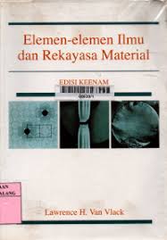 Cover Elemen - elemen Ilmu dan Rekayasa Material  :  Elements Of Materials Science and Engineering :  Vlack, Lawrence H. Van