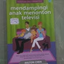 Cover Mendampingi Anak Menonton Televisi : Panduan Bagi Orang Tua / Milton Chen