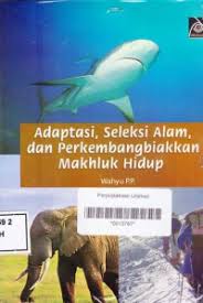 Cover Adaptasi, Seleksi Alam, dan Perkembangbiakan Makhluk Hidup / Wahyu P.P
