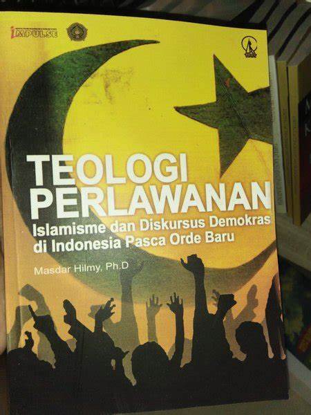 Cover Teologi Perlawanan :  Islamisme dan Diskursus Demokrasi... / Hilmy,Masdar