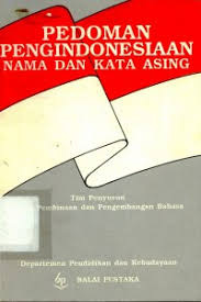 Cover PEDOMAN PENGINDONESIAAN NAMA DAN KATA ASING / Tim Pembinaan dan Pengembangan Bhasa Dapartemen Pendidikan dan Kebudayaan