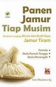 Cover Panen Jamur Tiap Musim :  Paduan Lengkap Bisnis dan Budi Daya Jamur Tiram / Erie Maulana Sy.