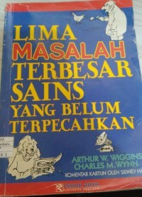 Cover Lima Masalah Terbesar Sain yang Belum Terpecahkan=Five Biggest Unsolved Problem in Science / Wynn, Charle M. dkk