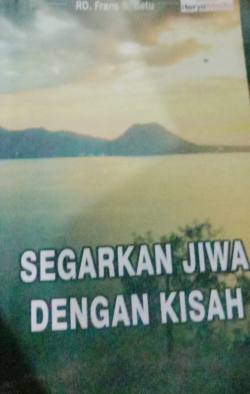 Cover Segarkan Jiwa Dengan Kisah / Frans S. Betu