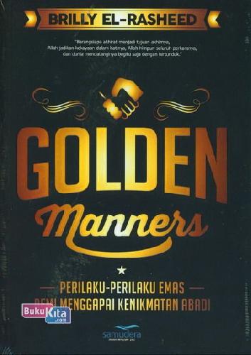 Cover Golden Manners :  Perilaku-Perilaku Emas Demi... / Brilly El-Rasheed