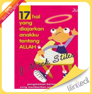 Cover 17 Hal Yang Diajarkan Anakku Tentang Allah / Stiles,Macks