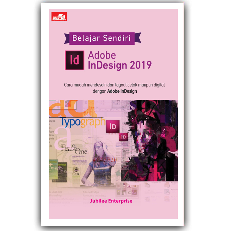 Cover Belajar Sendiri Id Adobe InDesing 2019 :  Cara mudah Mendesain & layout cetak maupun d igital Dengan adobe Indesing / Jubilee Enterprise