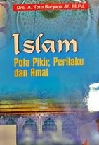 Cover Islam :  Pola Pikir, Perilaku dan amal / A.Toto Suryana