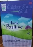 Cover Chicken Soup For The Soul Think Positive :  101 Kisah Inspiratif Tentang Mensyukuri Karunia dan Bersikap Positif / Jack Canfield