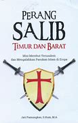 Cover Perang Salib Timur dan Barat :  Misi Merebut Yerusalem dan Mengalahkan Pasukan Islam di Eropa / Jati Pamungkas