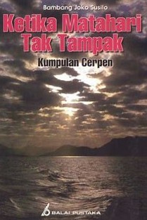 Cover Ketika Matahari Tak Tampak :  Kumpulan Cerpen / Susilo, Bambang Joko