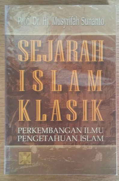 Cover Sejarah Islam Klasik :  Perkembangan Ilmu Pengetahuan Islam / Sunanto,Musyrifah