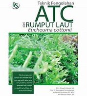 Cover Teknik Pengolahan ATC Dari Rumput Laut :  Eucheuma Cottonii / Singgih Wibowo