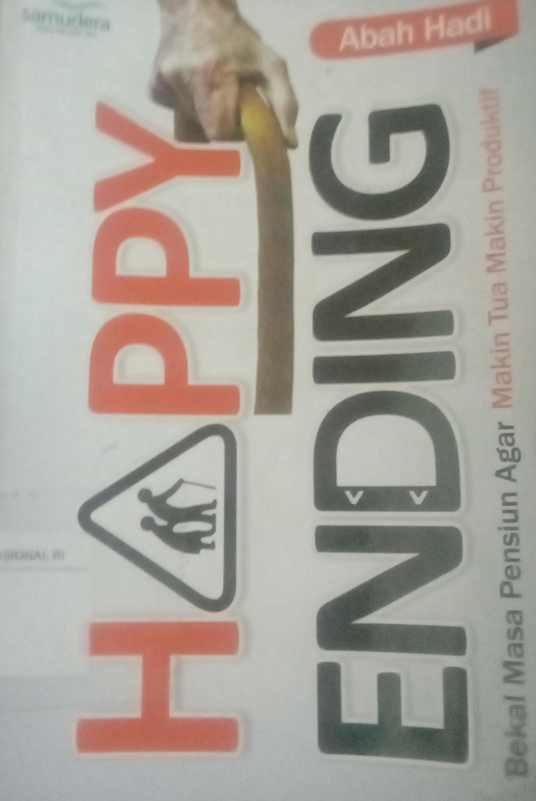 Cover Happy Ending :  Bekal Masa Pensiun Agar Makin  Tua Makin Produktif / Abah Hadi