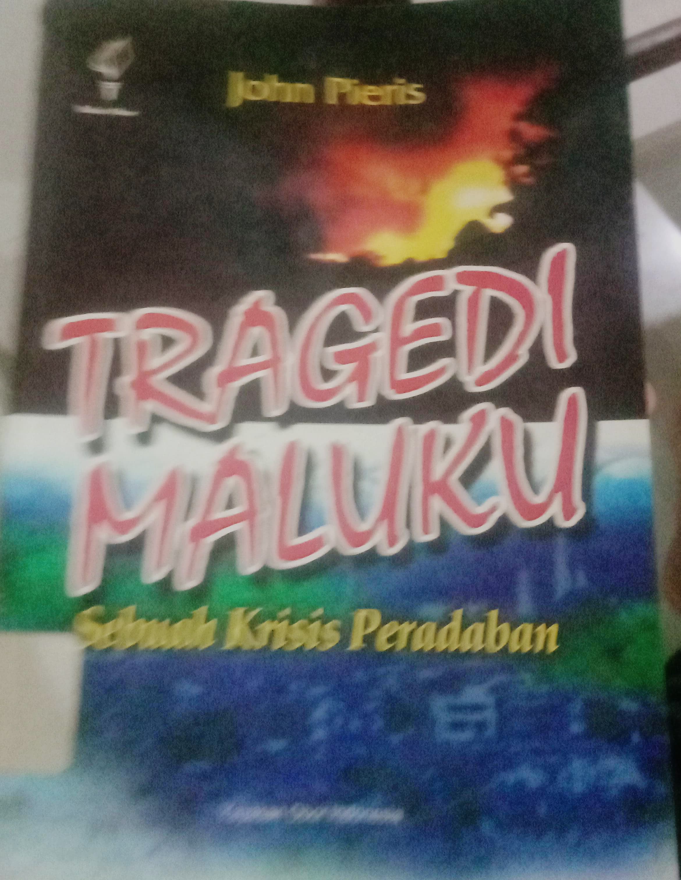 Cover Tragedi Maluku :  Sebuah Krisis Peradaban / Pieris John