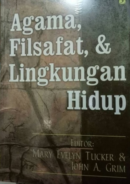 Cover Agama, Filsafat, & Lingkungan Hidup / Evelyn Tuker dkk