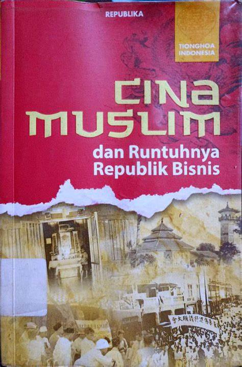 Cover Cina Muslim Dan Runtuhnya Republik Bisnis / Setiawan,Teguh
