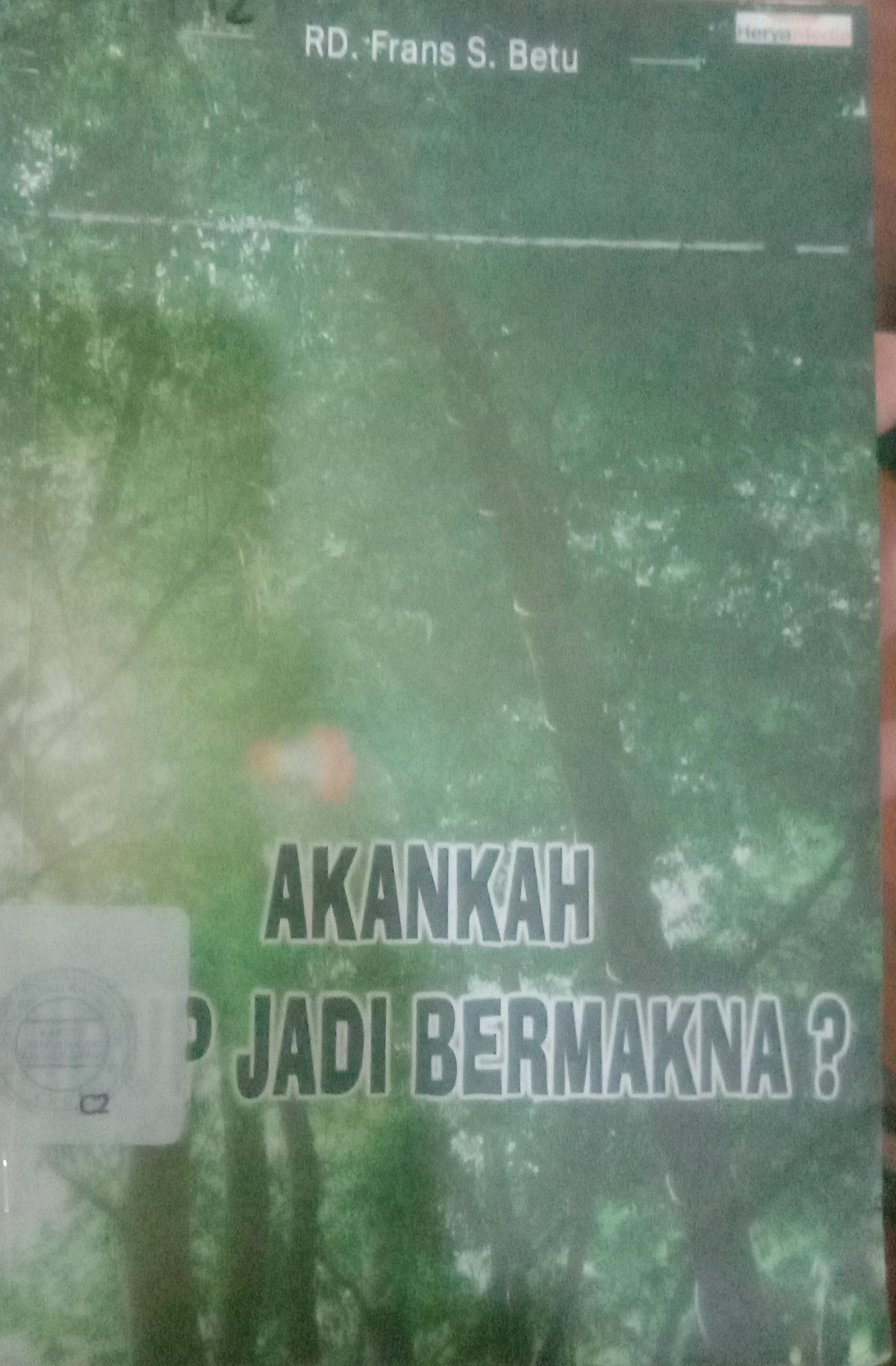 Cover Akankah Hidup Jadi Bermakna / Frans S. Betu