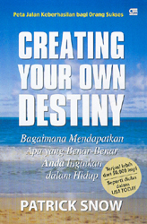 Cover Creating Your Own Destiny :  Bagaimana Mendapatkan Apa Yang... / Snow Patrick